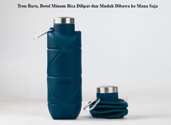 Tren Baru, Botol Minum Bisa Dilipat dan Mudah Dibawa ke Mana Saja