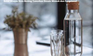 Botol Minum Kaca Bening Tawarkan Desain Mewah dan Fungsional Botol Minum Kaca Bening Tawarkan Desain Mewah dan Fungsional